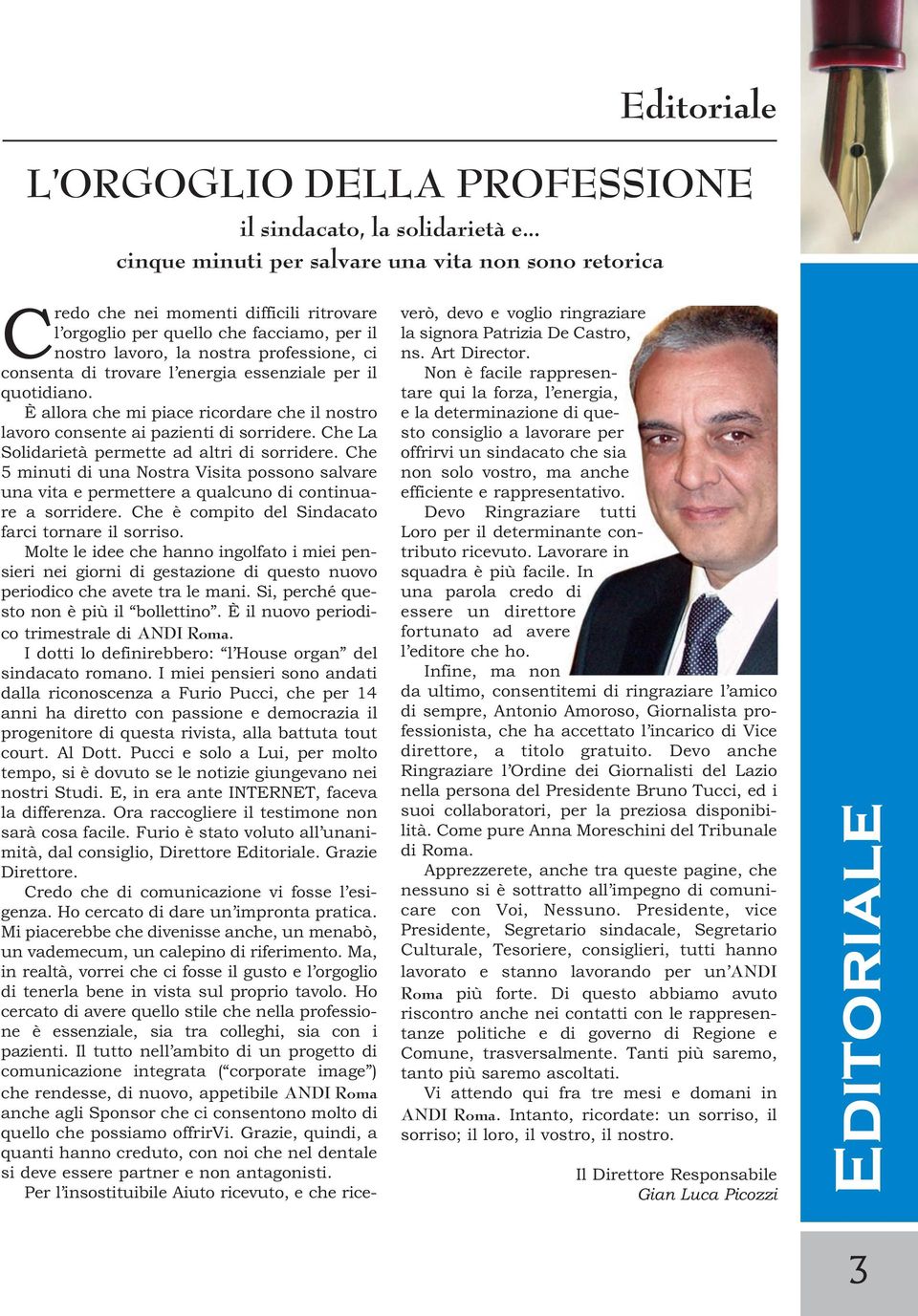 trovare l energia essenziale per il quotidiano. È allora che mi piace ricordare che il nostro lavoro consente ai pazienti di sorridere. Che La Solidarietà permette ad altri di sorridere.