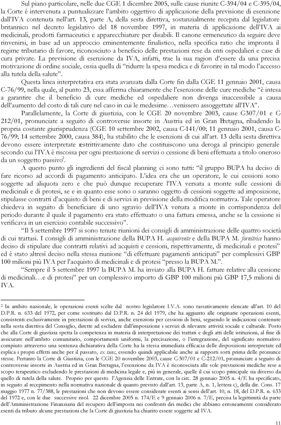 13, parte A, della sesta direttiva, sostanzialmente recepita dal legislatore britannico nel decreto legislativo del 18 novembre 1997, in materia di applicazione dell IVA ai medicinali, prodotti