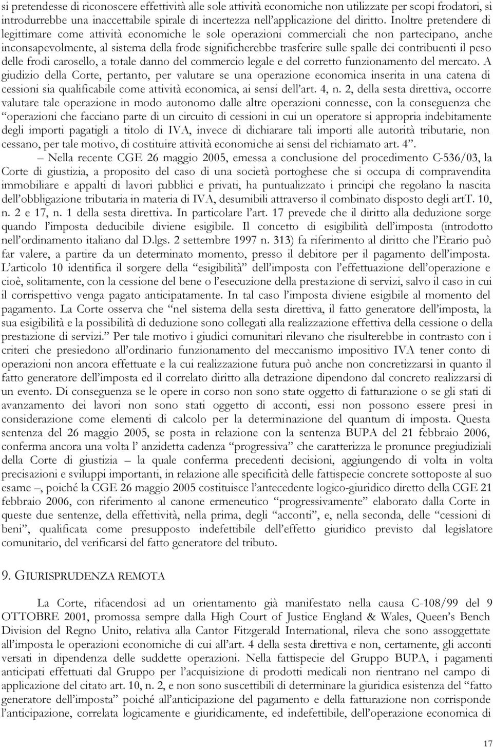 dei contribuenti il peso delle frodi carosello, a totale danno del commercio legale e del corretto funzionamento del mercato.