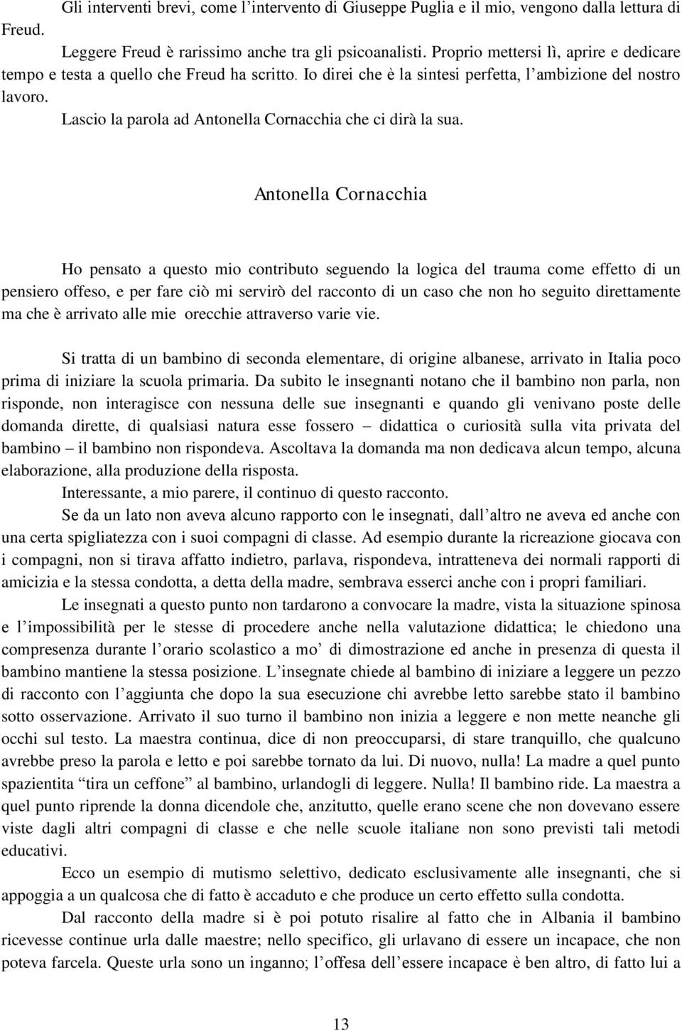 Lascio la parola ad Antonella Cornacchia che ci dirà la sua.