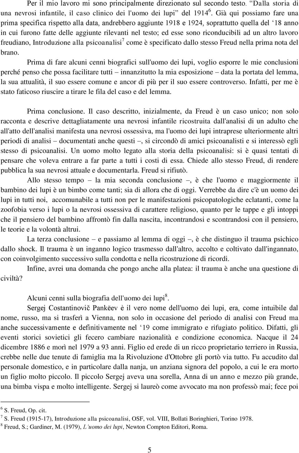 riconducibili ad un altro lavoro freudiano, Introduzione alla psicoanalisi 7 come è specificato dallo stesso Freud nella prima nota del brano.