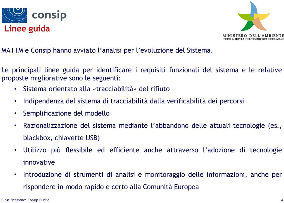 rifiuto Indipendenza del sistema di tracciabilità dalla verificabilità dei percorsi Semplificazione del modello Razionalizzazione del sistema mediante l abbandono delle attuali