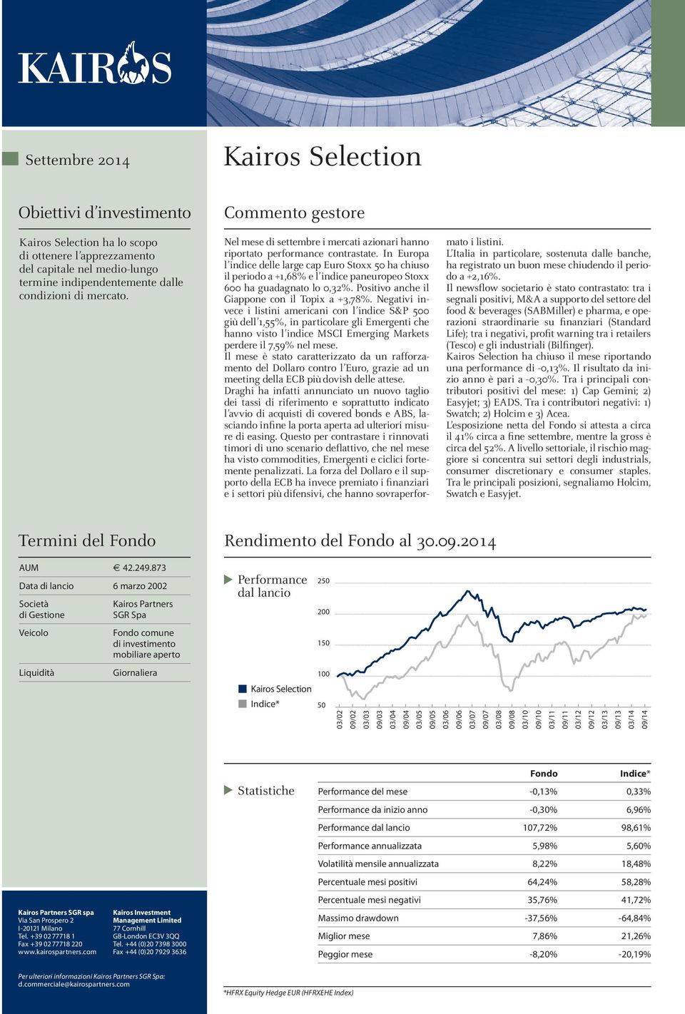 In Europa l indice delle large cap Euro Stoxx 50 ha chiuso il periodo a +1,68% e l indice paneuropeo Stoxx 600 ha guadagnato lo 0,32%. Positivo anche il Giappone con il Topix a +3,78%.