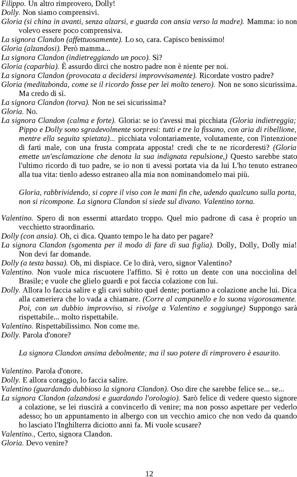 È assurdo dirci che nostro padre non è niente per noi. La signora Clandon (provocata a decidersi improvvisamente). Ricordate vostro padre?