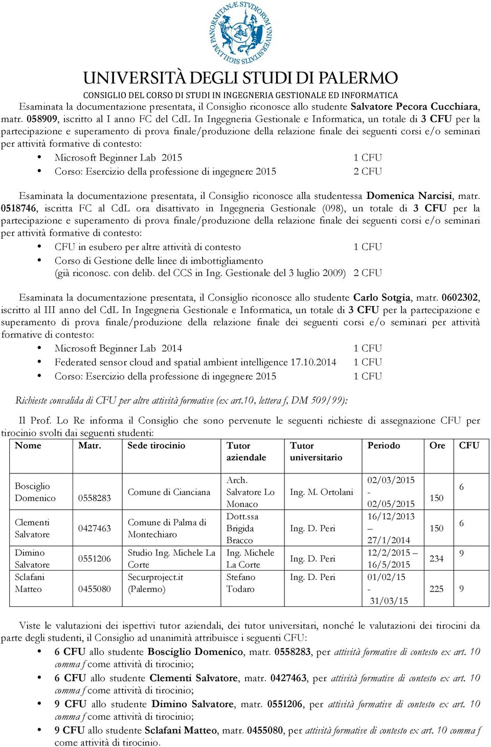 presentata, il Consiglio riconosce alla studentessa Domenica Narcisi, matr.