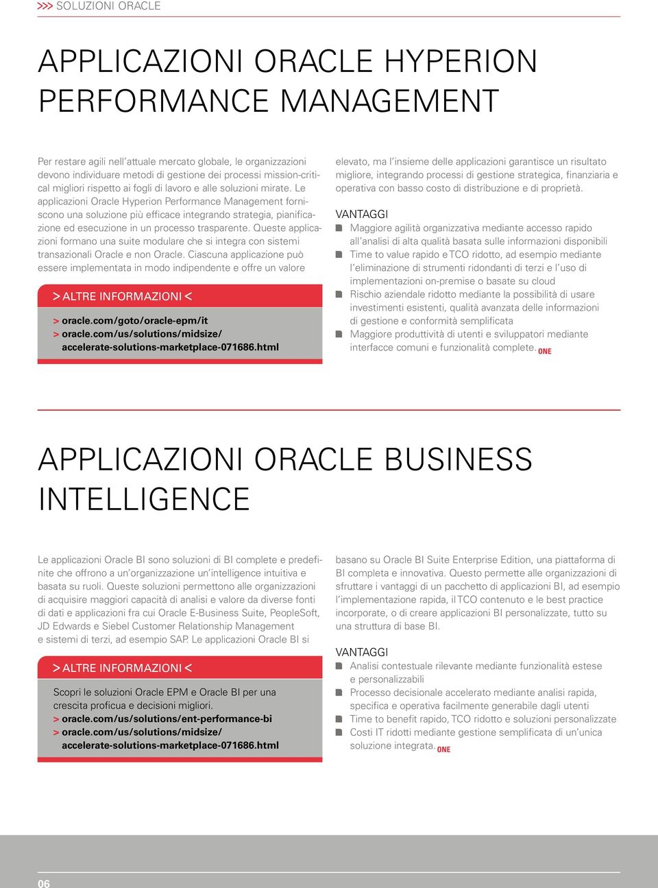 Le applicazioni Oracle Hyperion Performance Management forniscono una soluzione più efficace integrando strategia, pianificazione ed esecuzione in un processo trasparente.