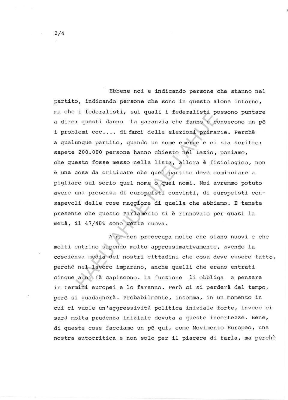 000 persone hanno chiesto nel Lazio, poniamo, che questo fosse messo nella lista, allora è fisiologico, non è una cosa da criticare che quel partito deve cominciare a pigliare sul serio quel nome o