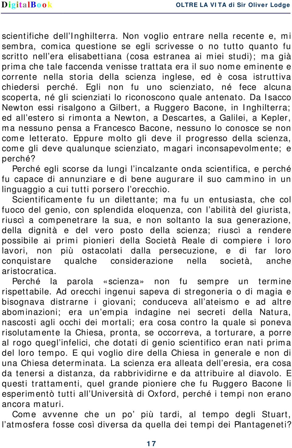 venisse trattata era il suo nome eminente e corrente nella storia della scienza inglese, ed è cosa istruttiva chiedersi perché.