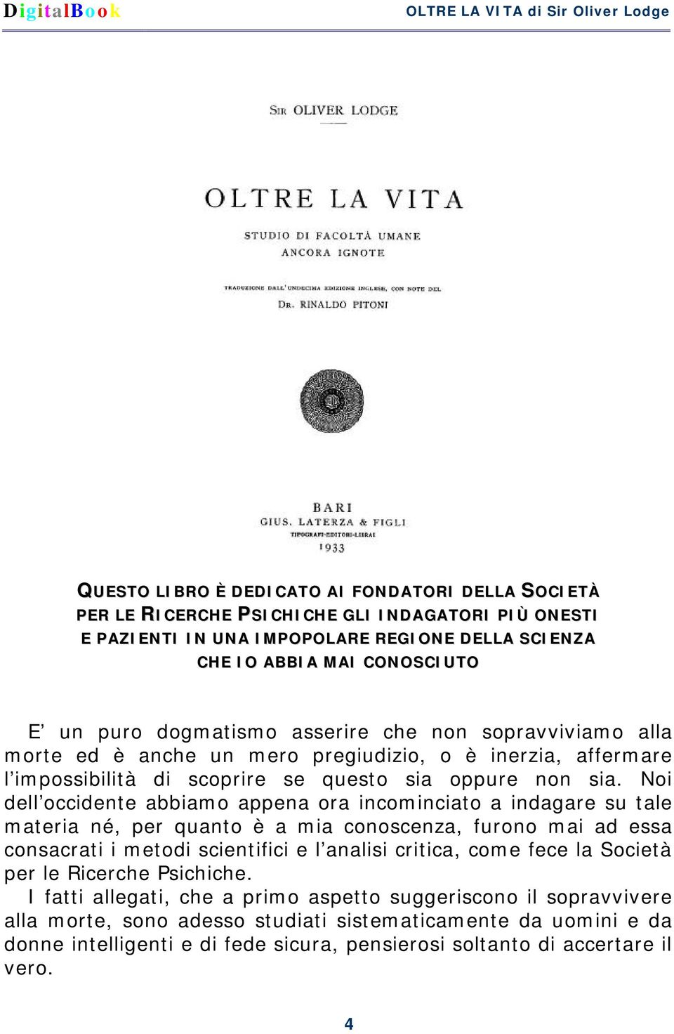 Noi dell occidente abbiamo appena ora incominciato a indagare su tale materia né, per quanto è a mia conoscenza, furono mai ad essa consacrati i metodi scientifici e l analisi critica, come fece la