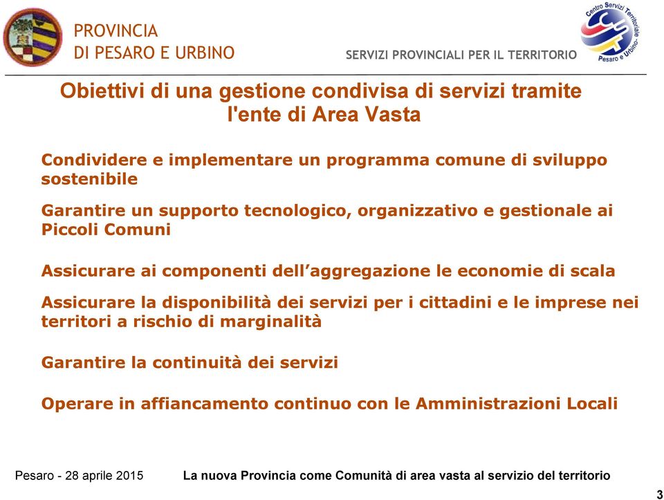 componenti dell aggregazione le economie di scala Assicurare la disponibilità dei servizi per i cittadini e le imprese nei