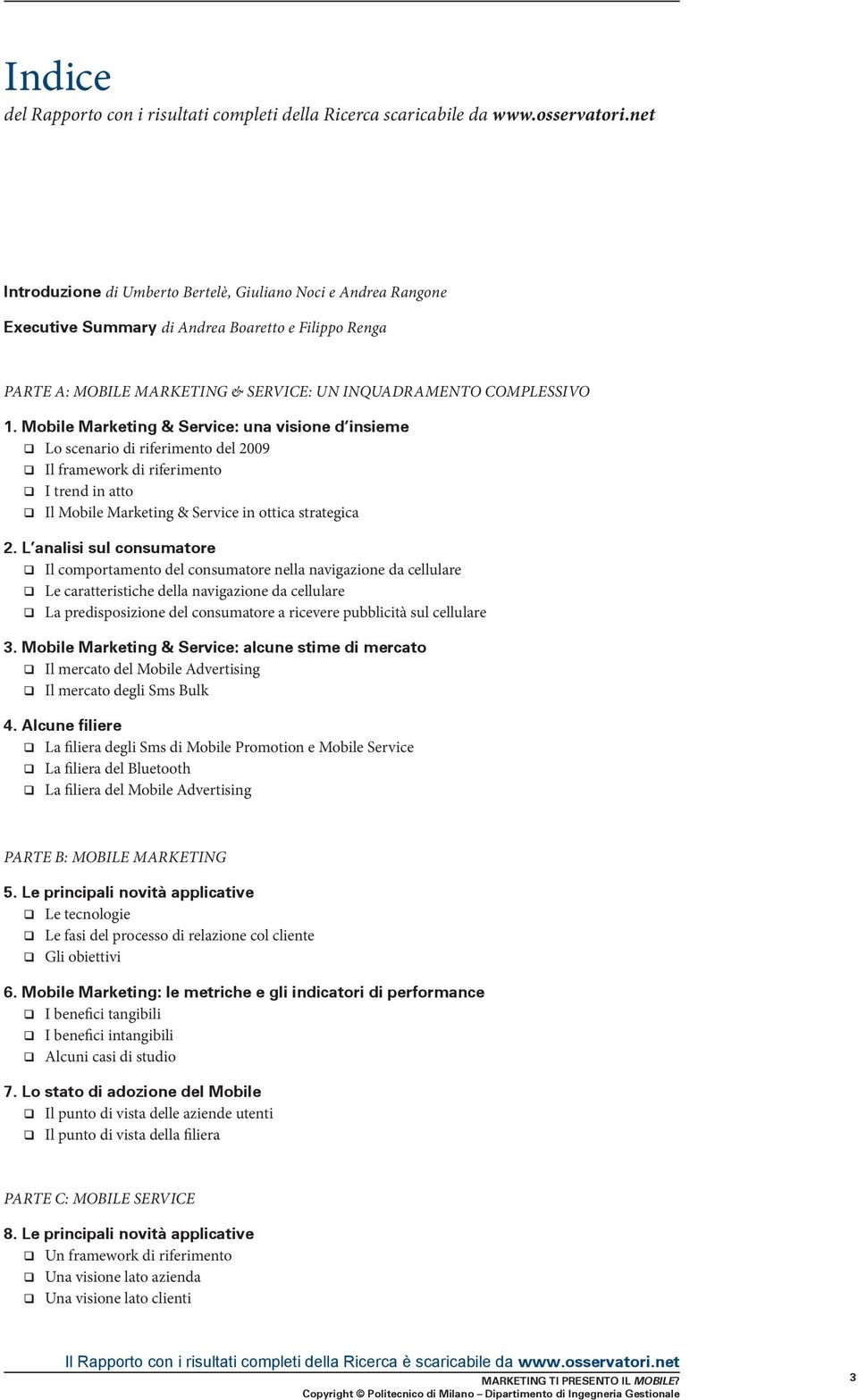 Mobile Marketing & Service: una visione d insieme Lo scenario di riferimento del 2009 Il framework di riferimento I trend in atto Il Mobile Marketing & Service in ottica strategica 2.