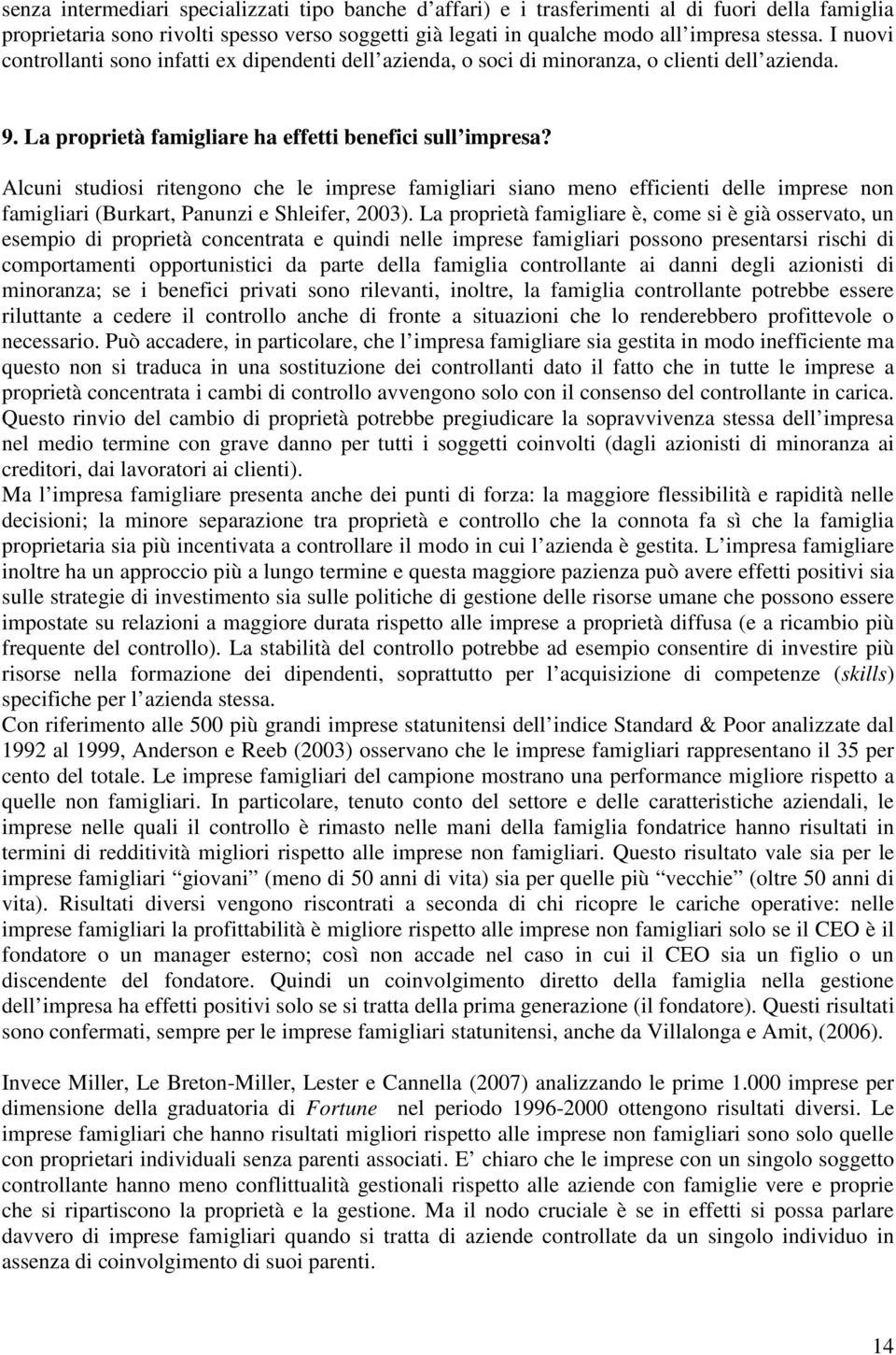 Alcuni studiosi ritengono che le imprese famigliari siano meno efficienti delle imprese non famigliari (Burkart, Panunzi e Shleifer, 2003).