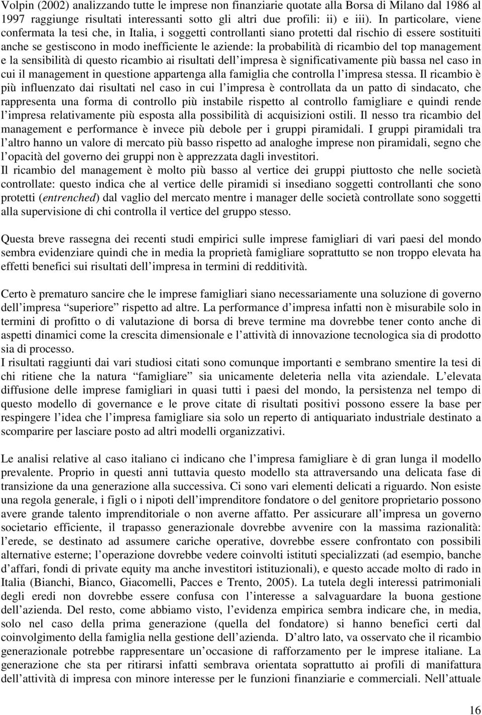 ricambio del top management e la sensibilità di questo ricambio ai risultati dell impresa è significativamente più bassa nel caso in cui il management in questione appartenga alla famiglia che