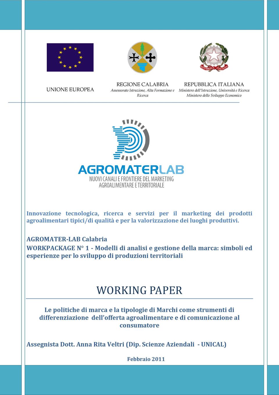 AGROMATER-LAB Calabria WORKPACKAGE N 1 - Modelli di analisi e gestione della marca: simboli ed esperienze per lo sviluppo di produzioni territoriali WORKING PAPER Le politiche di