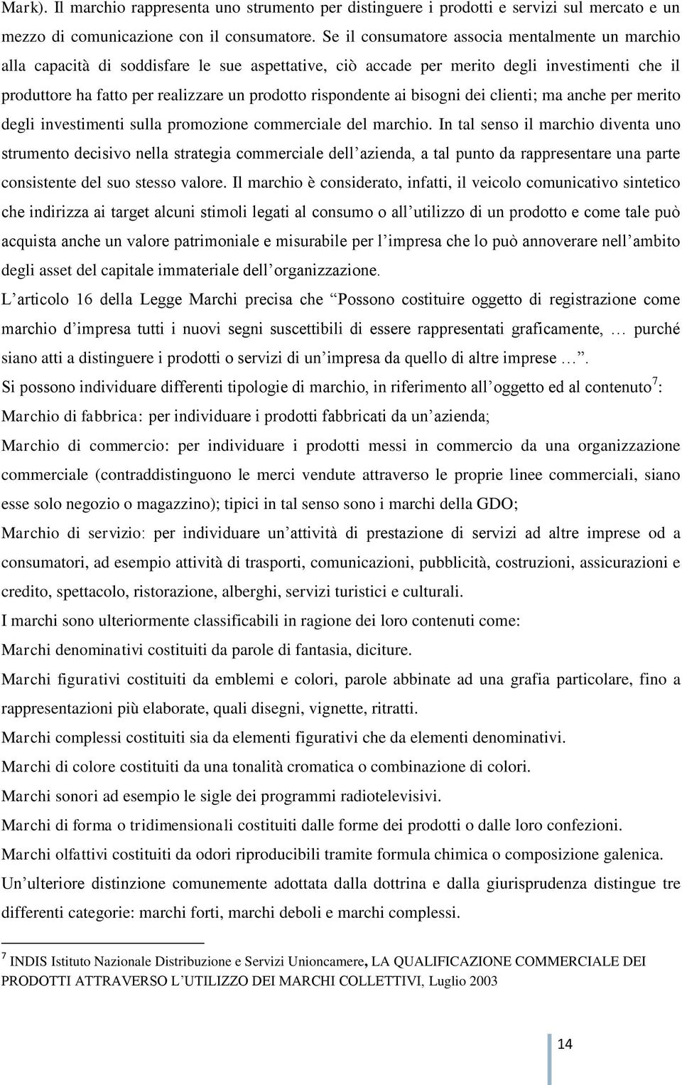 rispondente ai bisogni dei clienti; ma anche per merito degli investimenti sulla promozione commerciale del marchio.