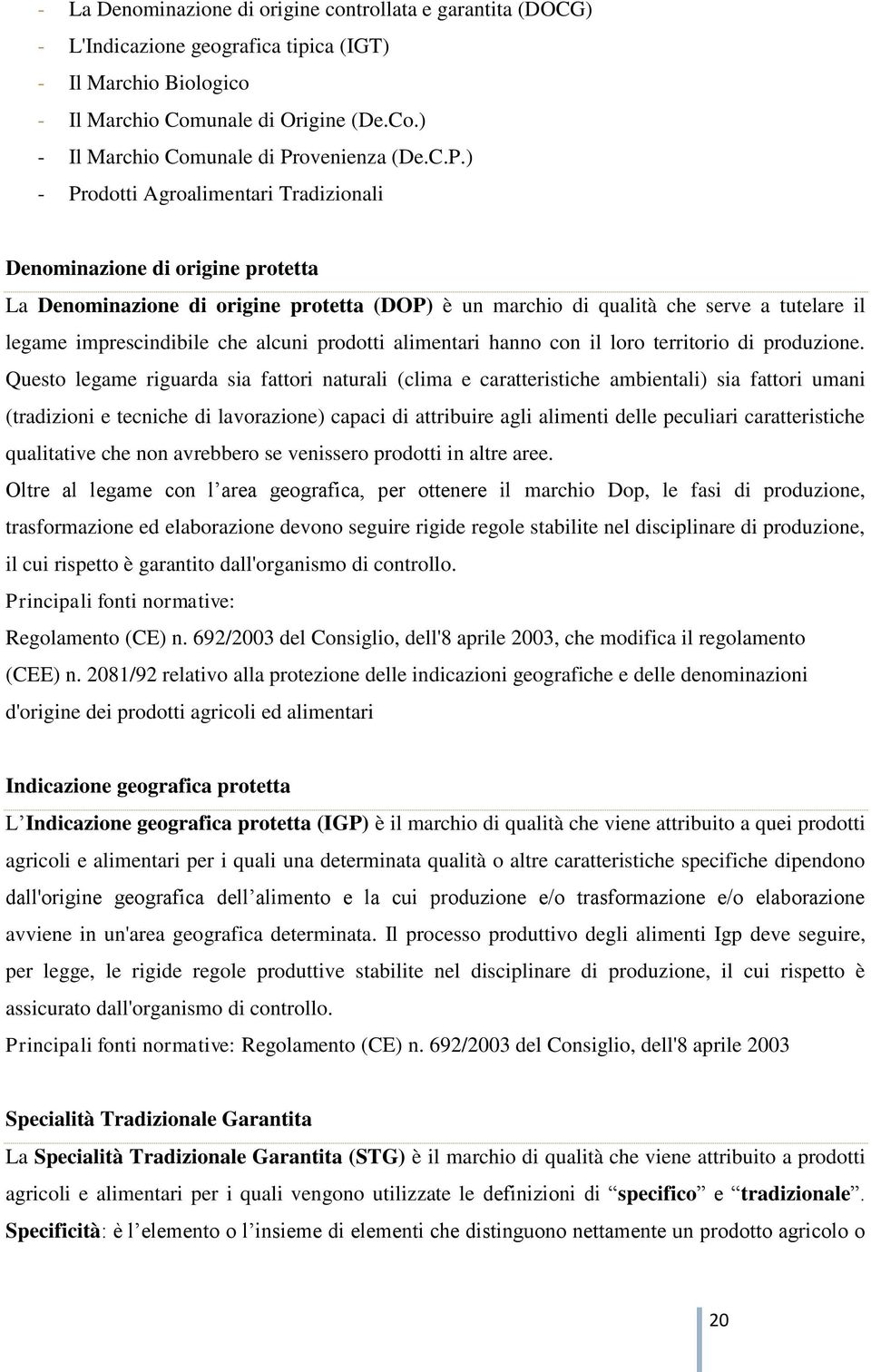 alcuni prodotti alimentari hanno con il loro territorio di produzione.