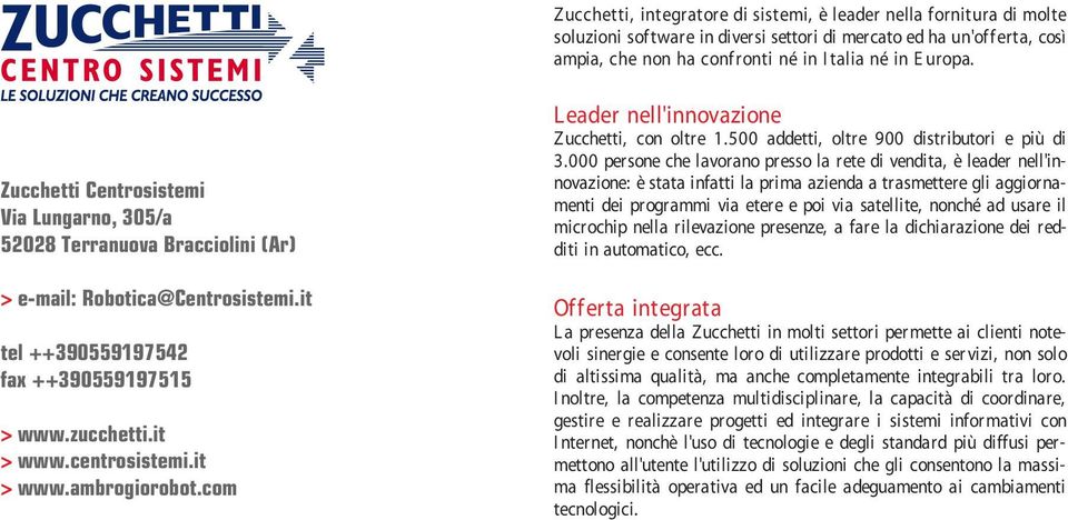 com Leader nell'innovazione Zucchetti, con oltre 1.500 addetti, oltre 900 distributori e più di 3.