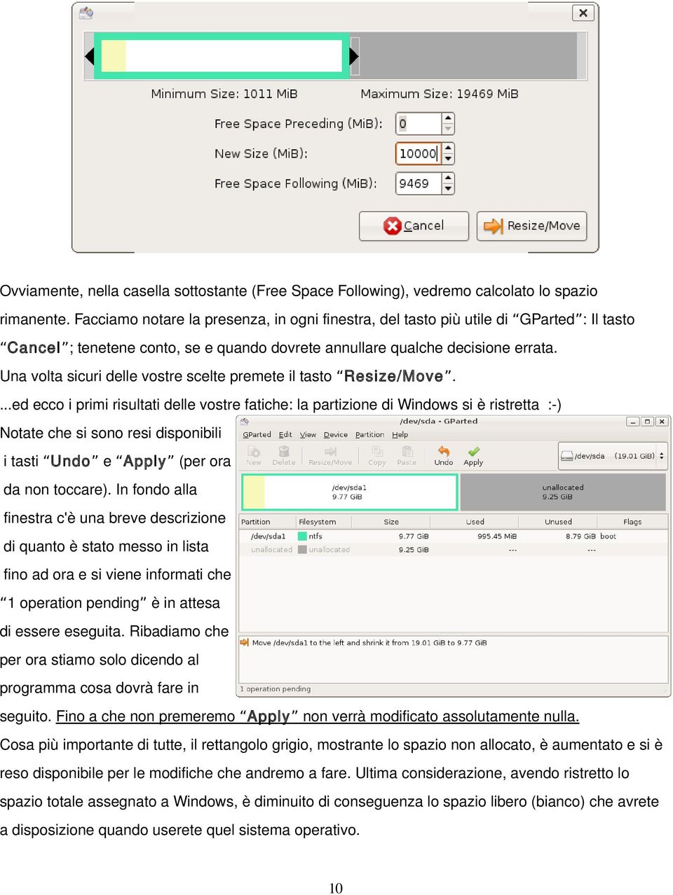 Una volta sicuri delle vostre scelte premete il tasto Resize/Move.