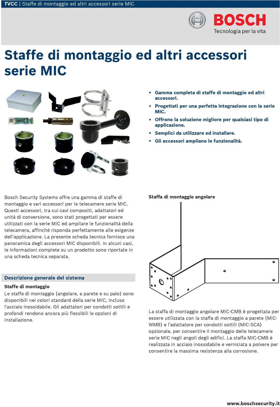 Gli accessori ampliano le funzionalità. Bosch Security Systems offre una gamma di staffe di montaggio e vari accessori per le telecamere serie MIC.