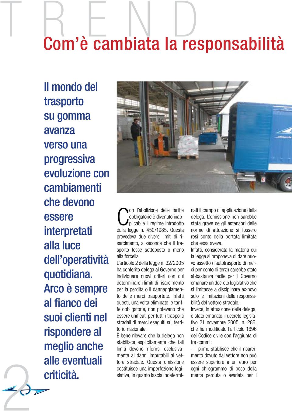 Con l abolizione delle tariffe obbligatorie è divenuto inapplicabile il regime introdotto dalla legge n. 450/1985.