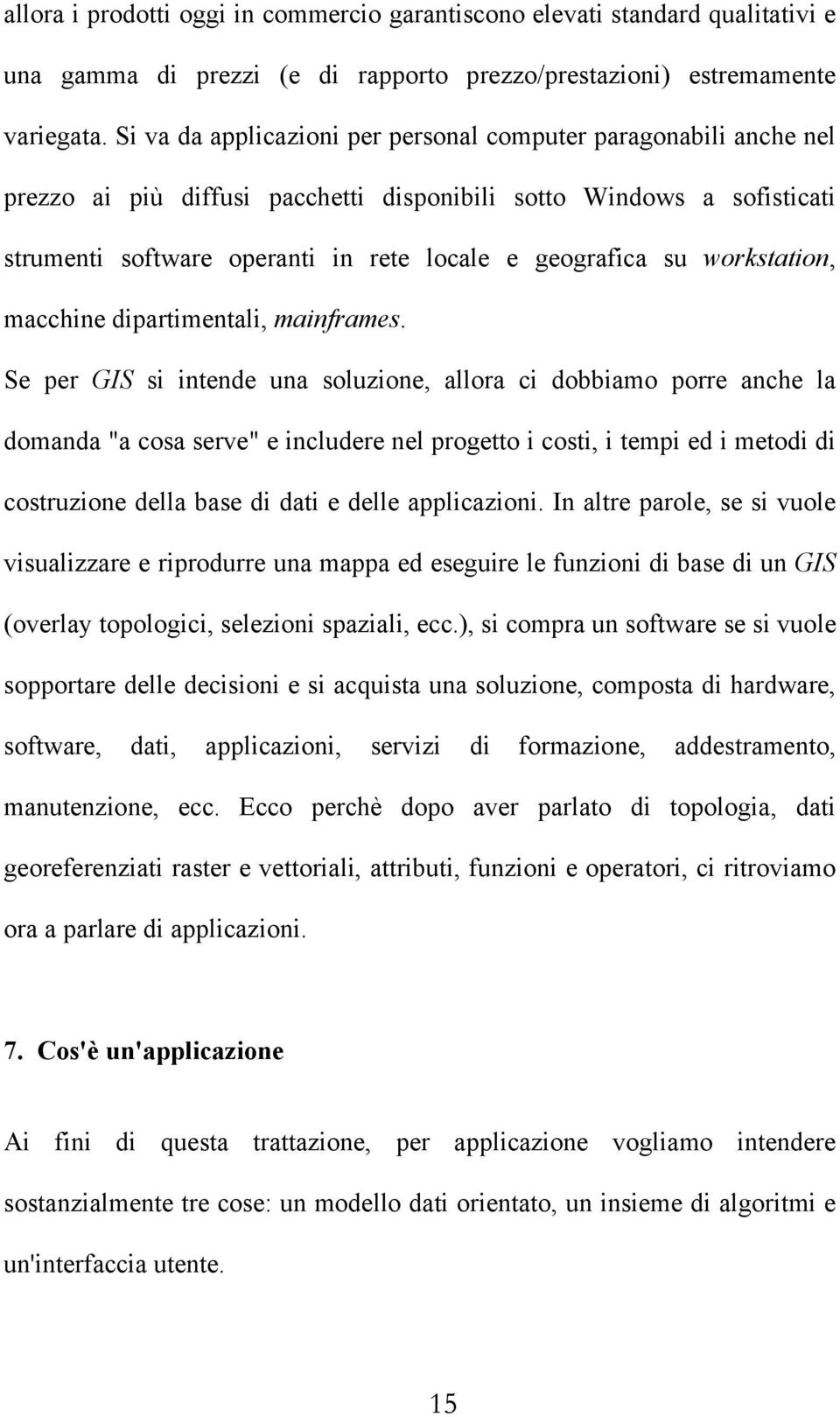 workstation, macchine dipartimentali, mainframes.