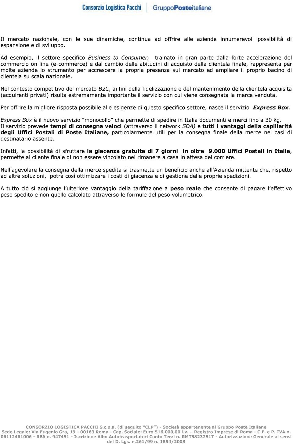 finale, rappresenta per molte aziende lo strumento per accrescere la propria presenza sul mercato ed ampliare il proprio bacino di clientela su scala nazionale.