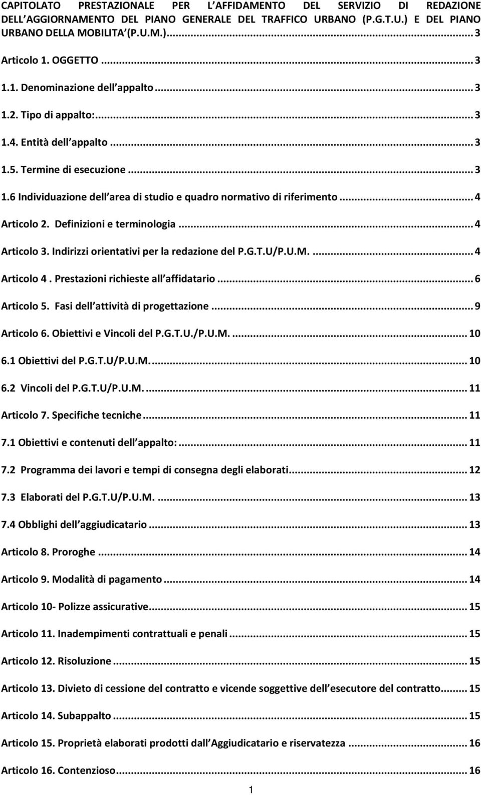 ..4 Articolo 2. Definizioni e terminologia...4 Articolo 3. Indirizzi orientativi per la redazione del P.G.T.U/P.U.M...4 Articolo 4. Prestazioni richieste all affidatario...6 Articolo 5.