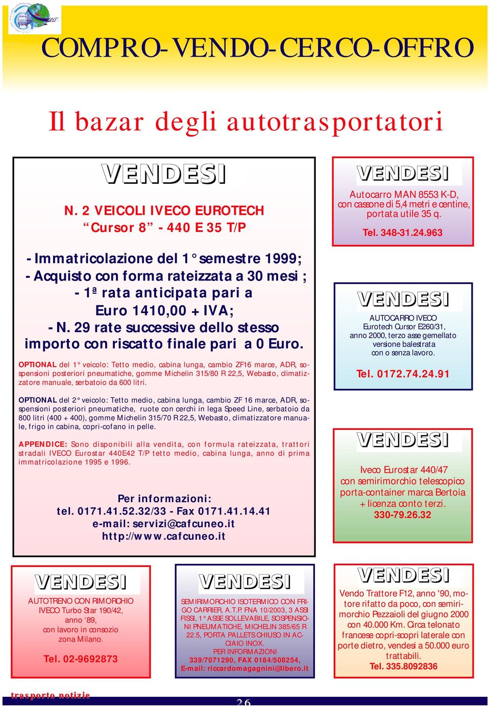 29 rate successive dello stesso importo con riscatto finale pari a 0 Euro.