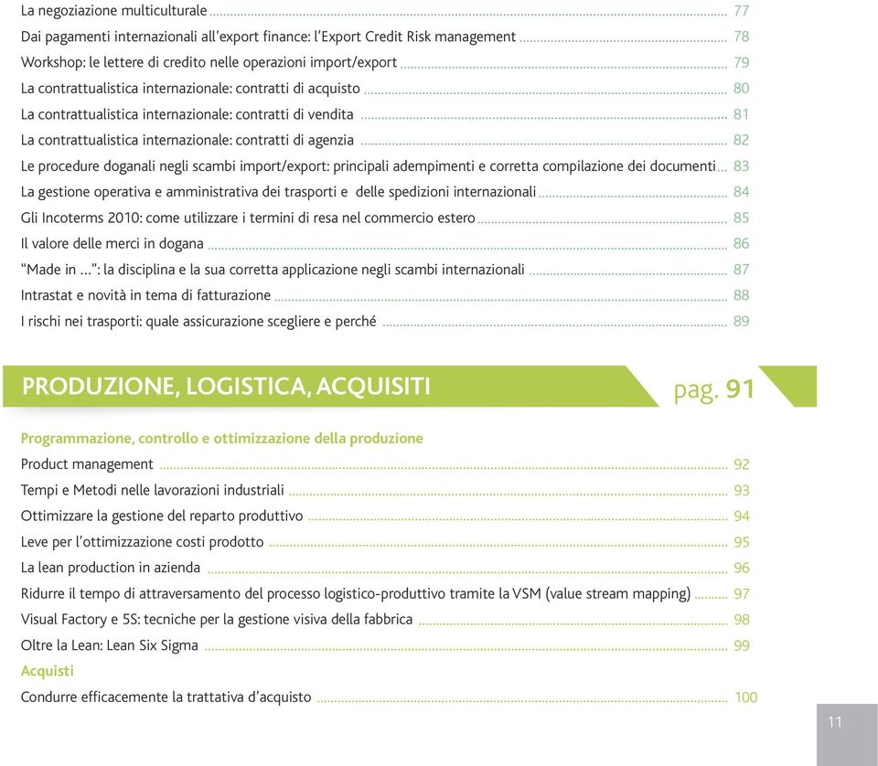 import/export: principali adempimenti e corretta compilazione dei documenti La gestione operativa e amministrativa dei trasporti e delle spedizioni internazionali Gli Incoterms 2010: come utilizzare