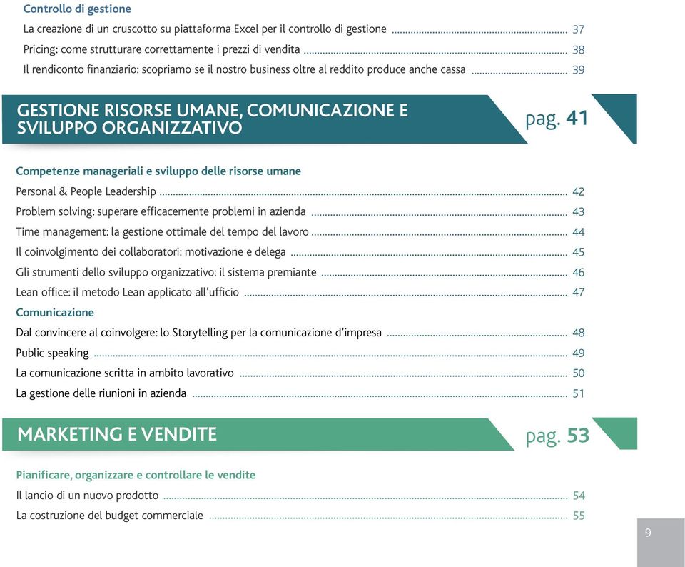 41 Competenze manageriali e sviluppo delle risorse umane Personal & People Leadership Problem solving: superare efficacemente problemi in azienda Time management: la gestione ottimale del tempo del