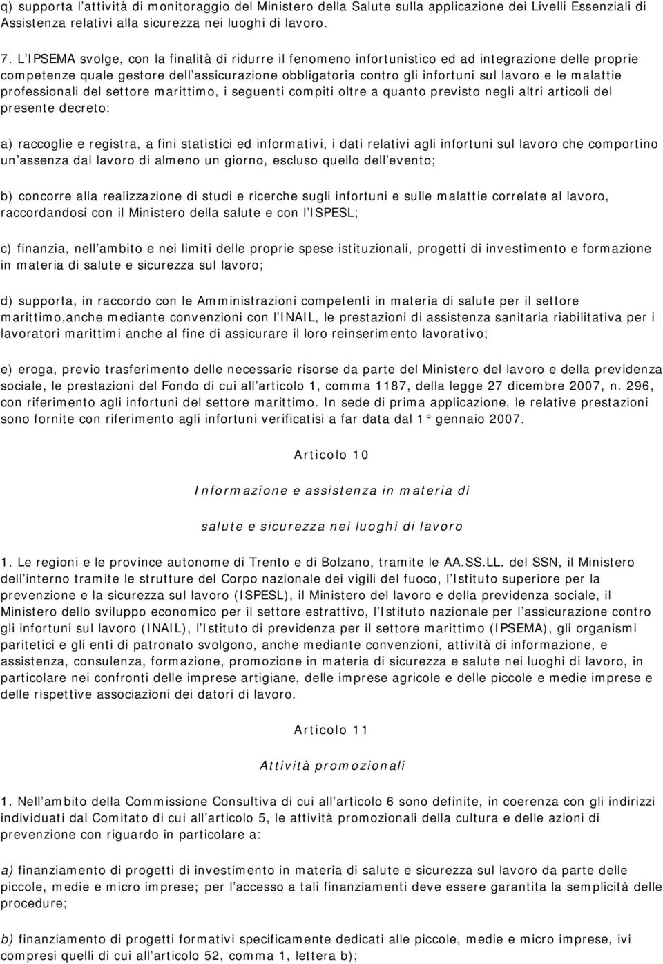 malattie professionali del settore marittimo, i seguenti compiti oltre a quanto previsto negli altri articoli del presente decreto: a) raccoglie e registra, a fini statistici ed informativi, i dati