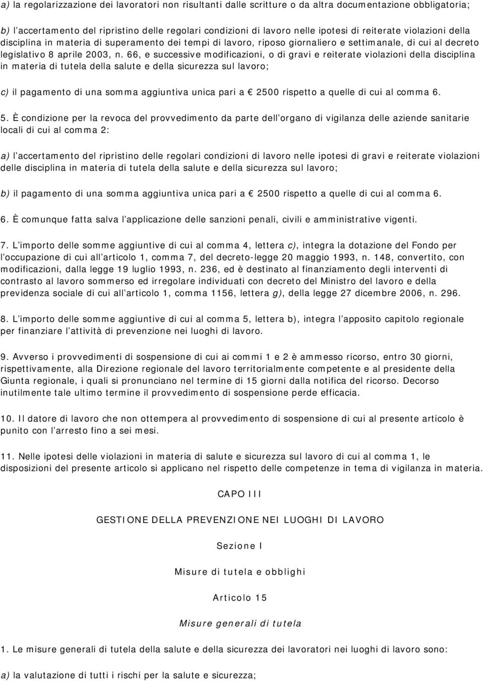 66, e successive modificazioni, o di gravi e reiterate violazioni della disciplina in materia di tutela della salute e della sicurezza sul lavoro; c) il pagamento di una somma aggiuntiva unica pari a