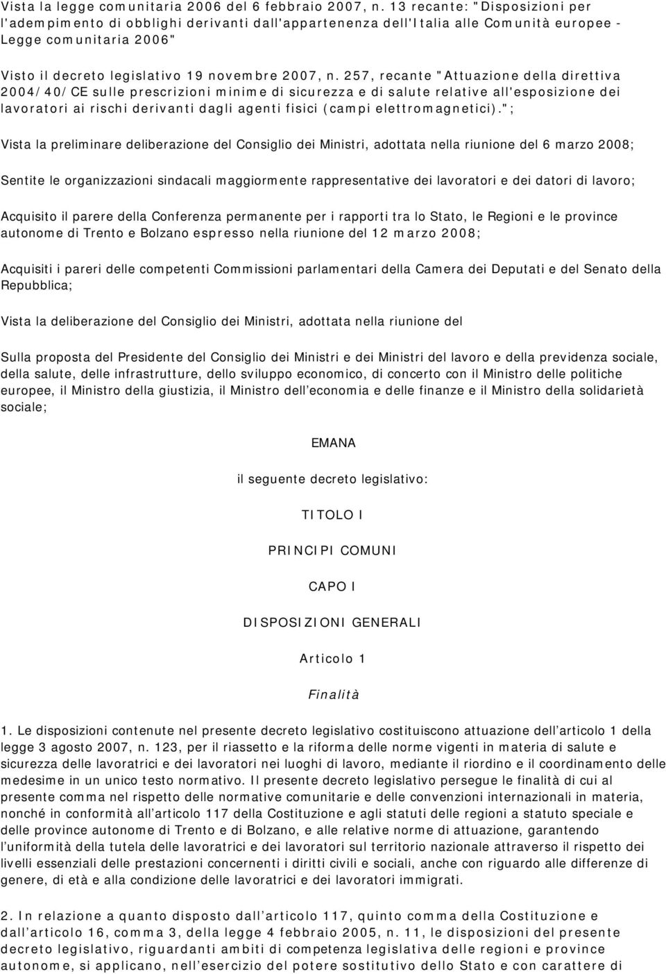 257, recante "Attuazione della direttiva 2004/40/CE sulle prescrizioni minime di sicurezza e di salute relative all'esposizione dei lavoratori ai rischi derivanti dagli agenti fisici (campi