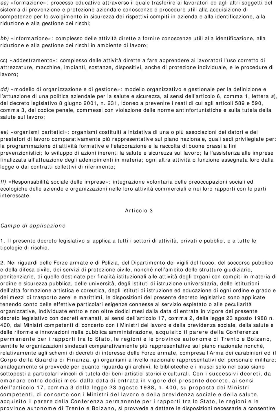 attività dirette a fornire conoscenze utili alla identificazione, alla riduzione e alla gestione dei rischi in ambiente di lavoro; cc) «addestramento»: complesso delle attività dirette a fare