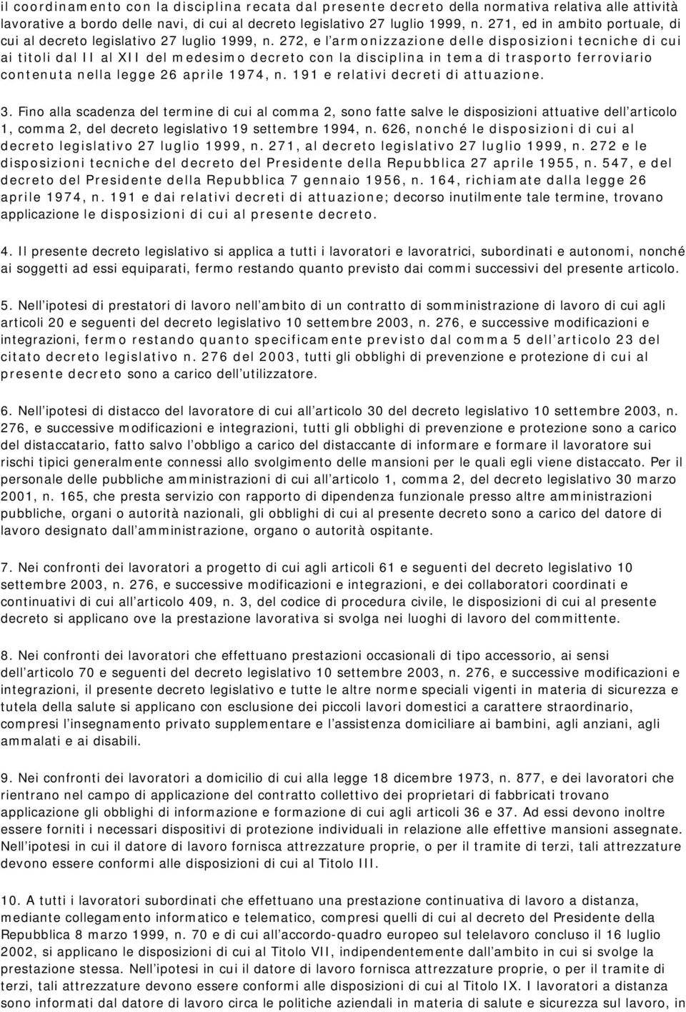 272, e l armonizzazione delle disposizioni tecniche di cui ai titoli dal II al XII del medesimo decreto con la disciplina in tema di trasporto ferroviario contenuta nella legge 26 aprile 1974, n.