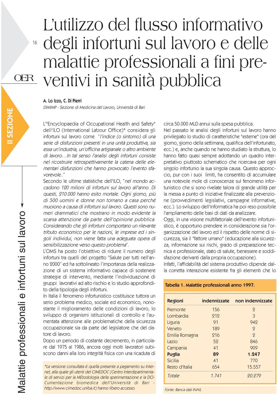 Di Pierri DIMIMP - Sezione di Medicina del Lavoro, Università di Bari L "Encyclopaedia of Occupational Health and Safety" dell'ilo (International Labour Office)* considera gli infortuni sul lavoro