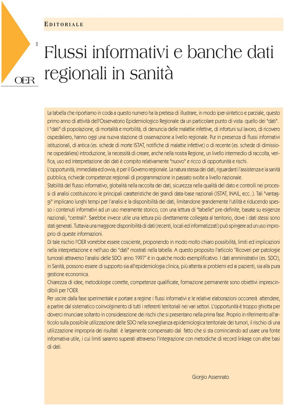 I "dati" di popolazione, di mortalità e morbilità, di denuncia delle malattie infettive, di infortuni sul lavoro, di ricovero ospedaliero, hanno oggi una nuova stazione di osservazione a livello