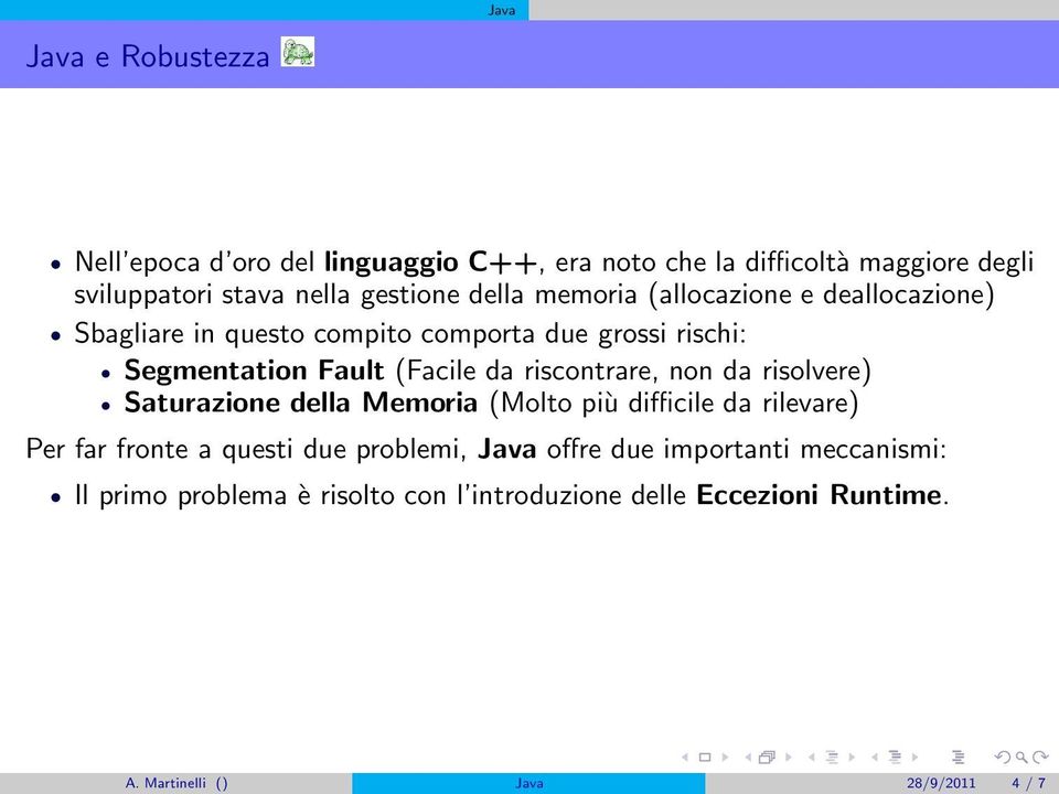 riscontrare, non da risolvere) Saturazione della Memoria (Molto più difficile da rilevare) Per far fronte a questi due problemi, Java