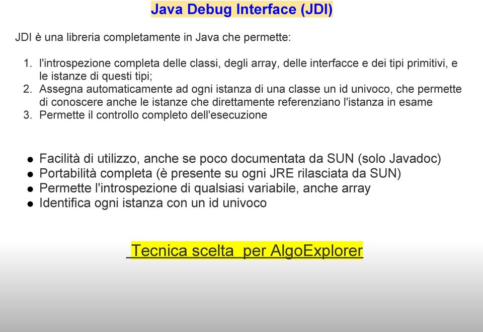 Assegna automaticamente ad ogni istanza di una classe un id univoco, che permette di conoscere anche le istanze che direttamente referenziano l'istanza in esame 3.