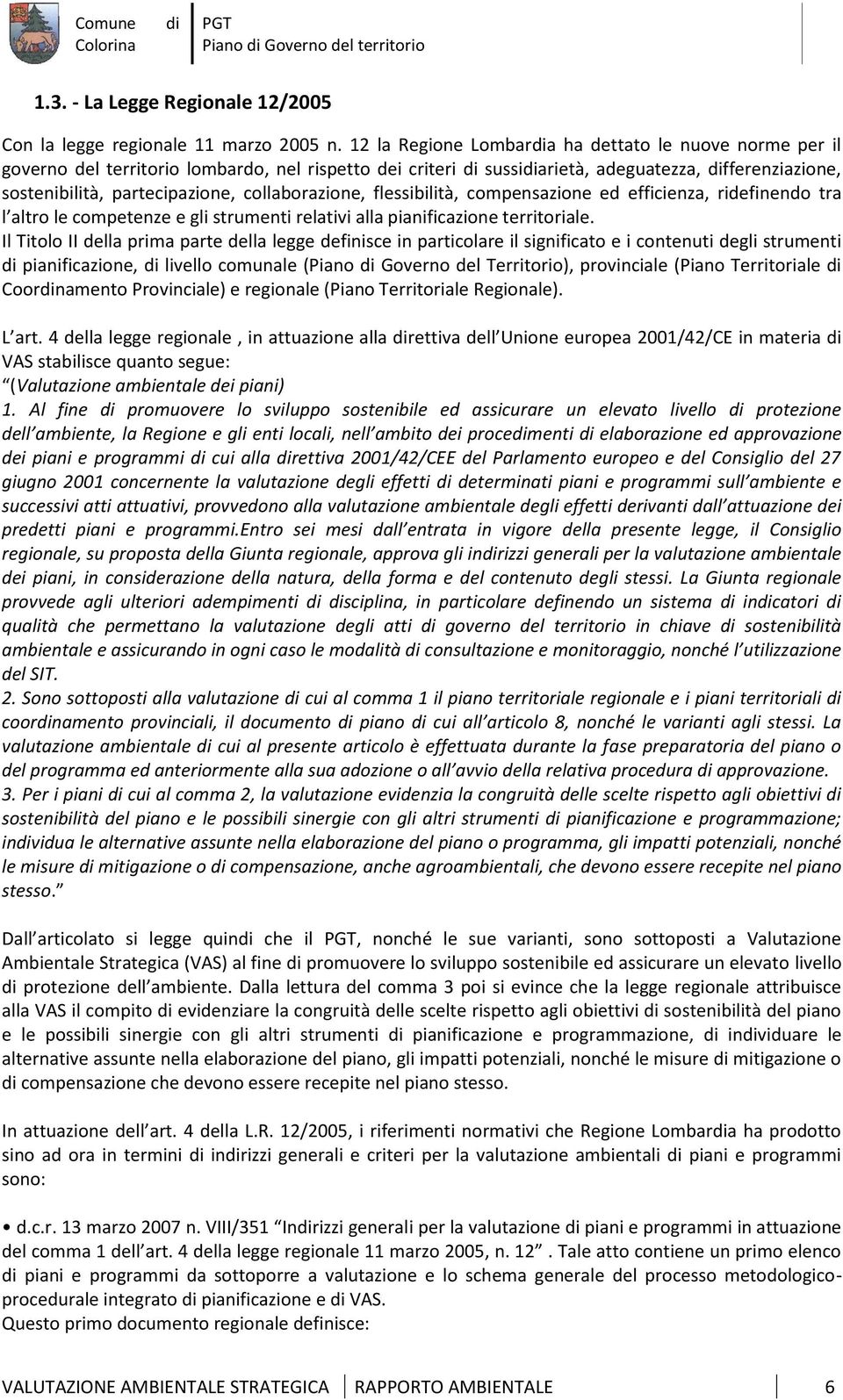 collaborazione, flessibilità, compensazione ed efficienza, ridefinendo tra l altro le competenze e gli strumenti relativi alla pianificazione territoriale.