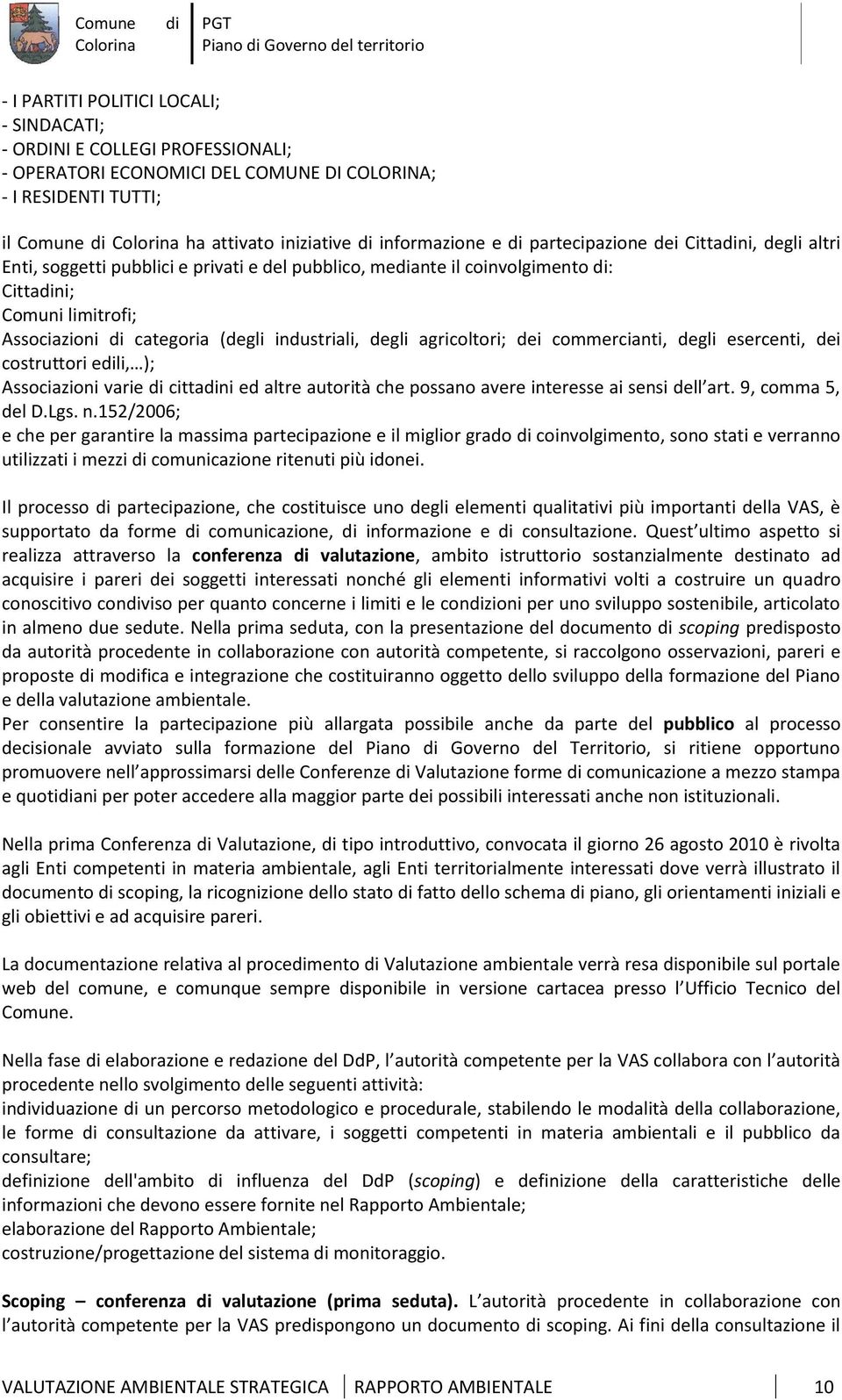 industriali, degli agricoltori; dei commercianti, degli esercenti, dei costruttori eli, ); Associazioni varie cittani ed altre autorità che possano avere interesse ai sensi dell art.