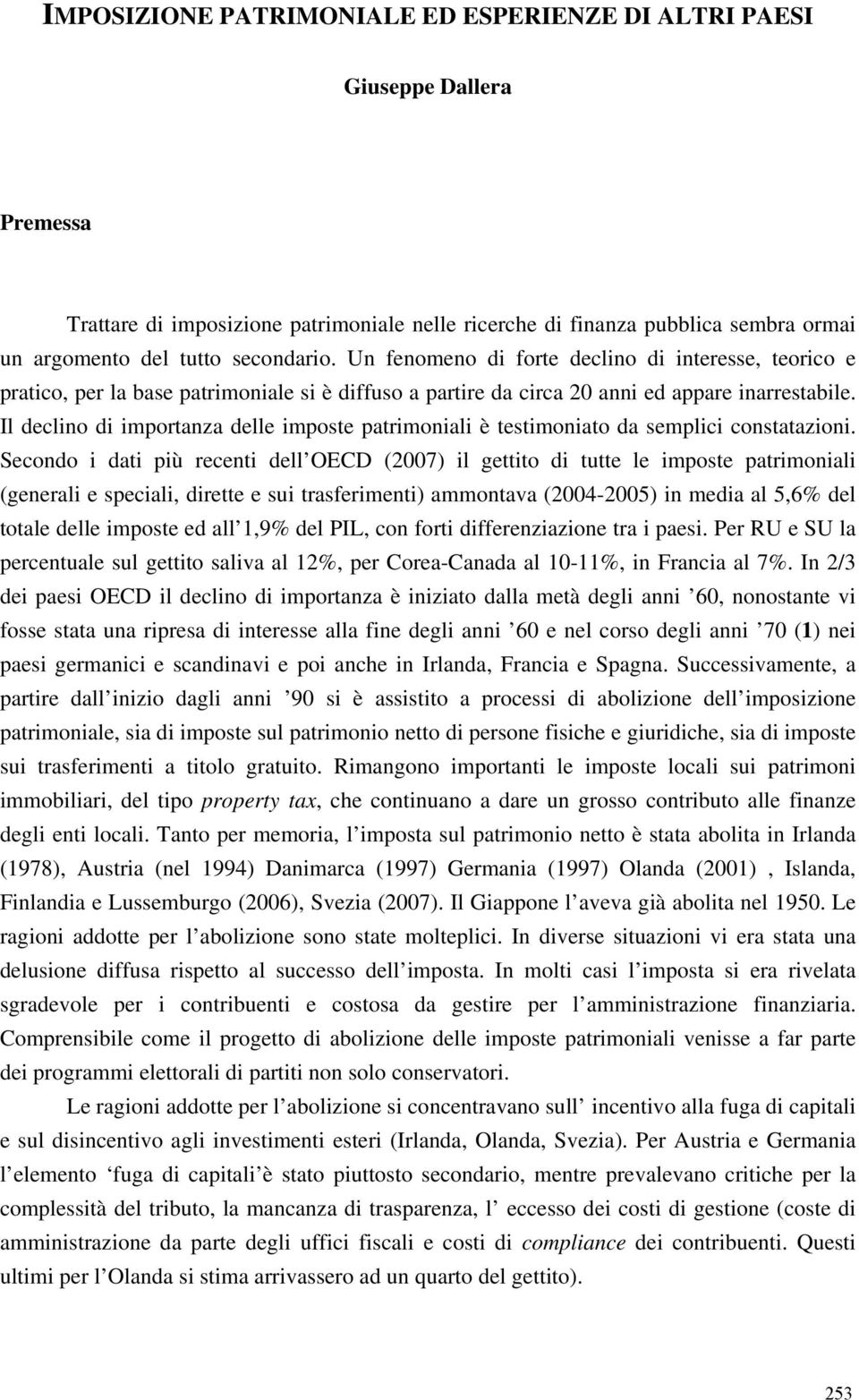 Il declino di importanza delle imposte patrimoniali è testimoniato da semplici constatazioni.