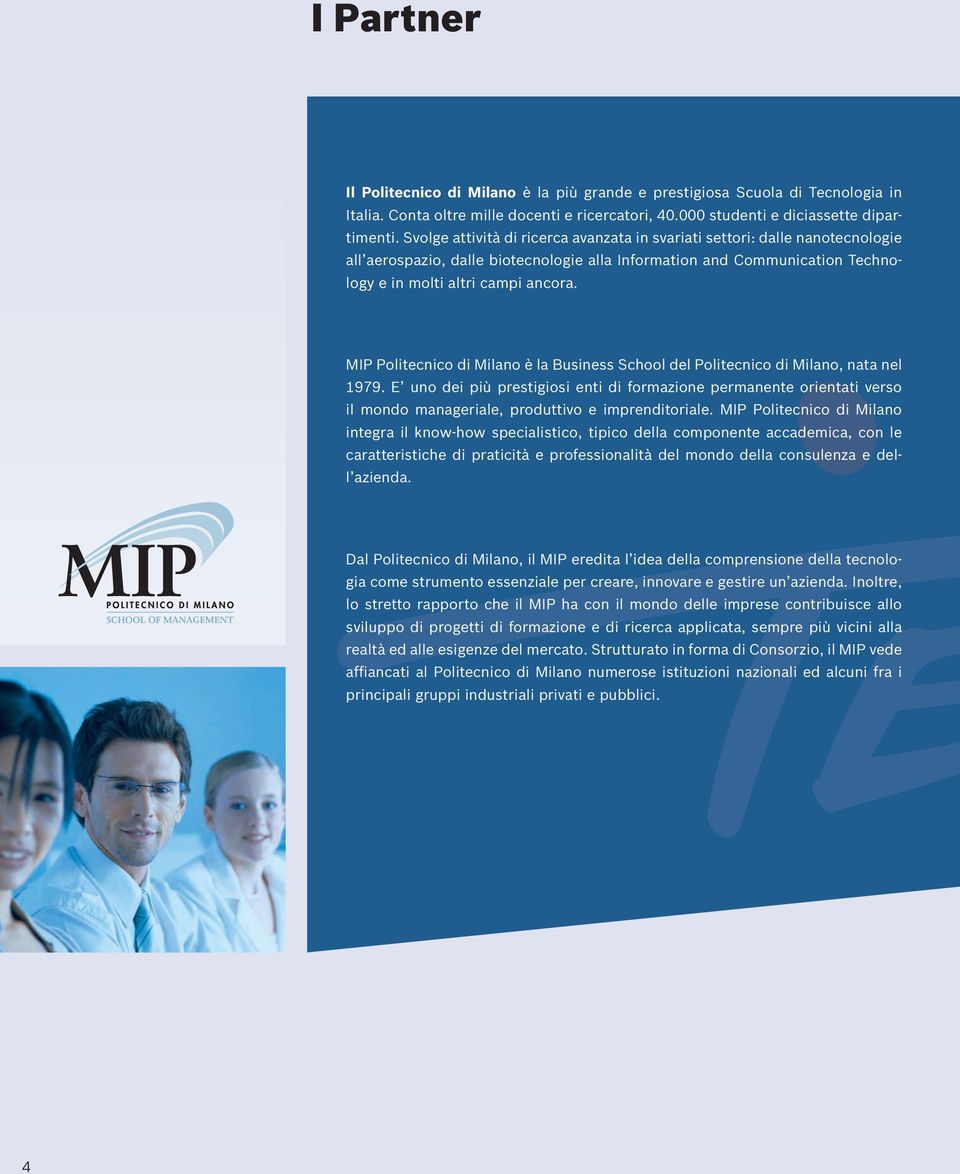MIP Politecnico di Milano è la Business School del Politecnico di Milano, nata nel 1979.