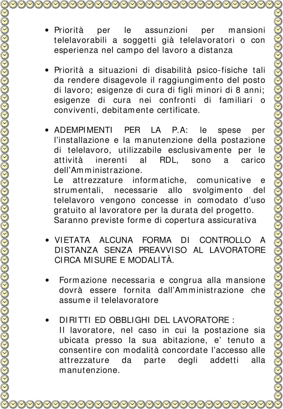 A: le spese per l installazione e la manutenzione della postazione di telelavoro, utilizzabile esclusivamente per le attività inerenti al RDL, sono a carico dell Amministrazione.