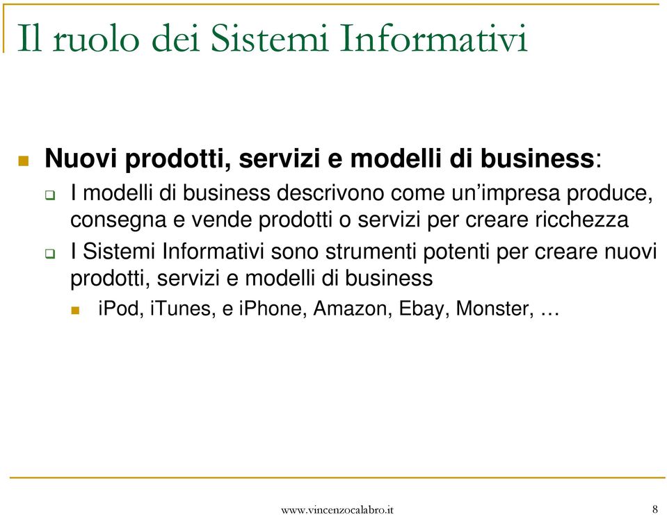 creare ricchezza I Sistemi Informativi sono strumenti potenti per creare nuovi prodotti,