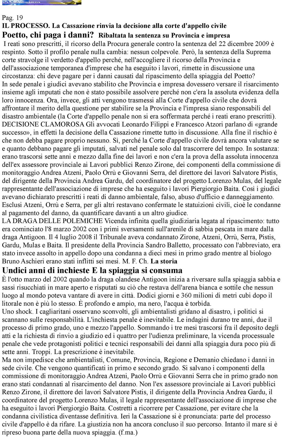 Sotto il profilo penale nulla cambia: nessun colpevole.