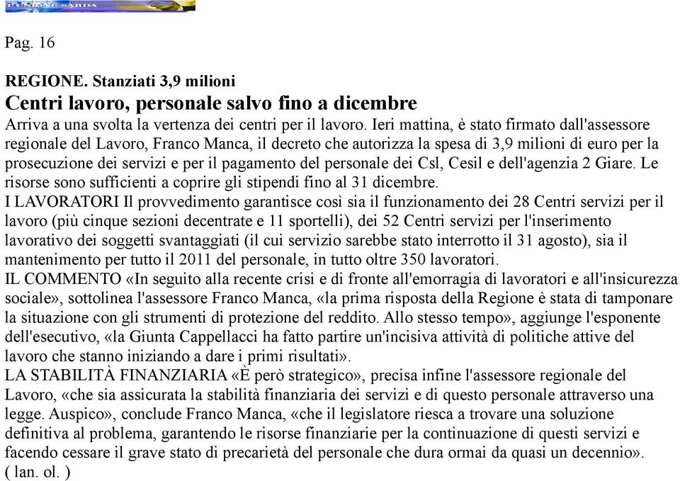 personale dei Csl, Cesil e dell'agenzia 2 Giare. Le risorse sono sufficienti a coprire gli stipendi fino al 31 dicembre.