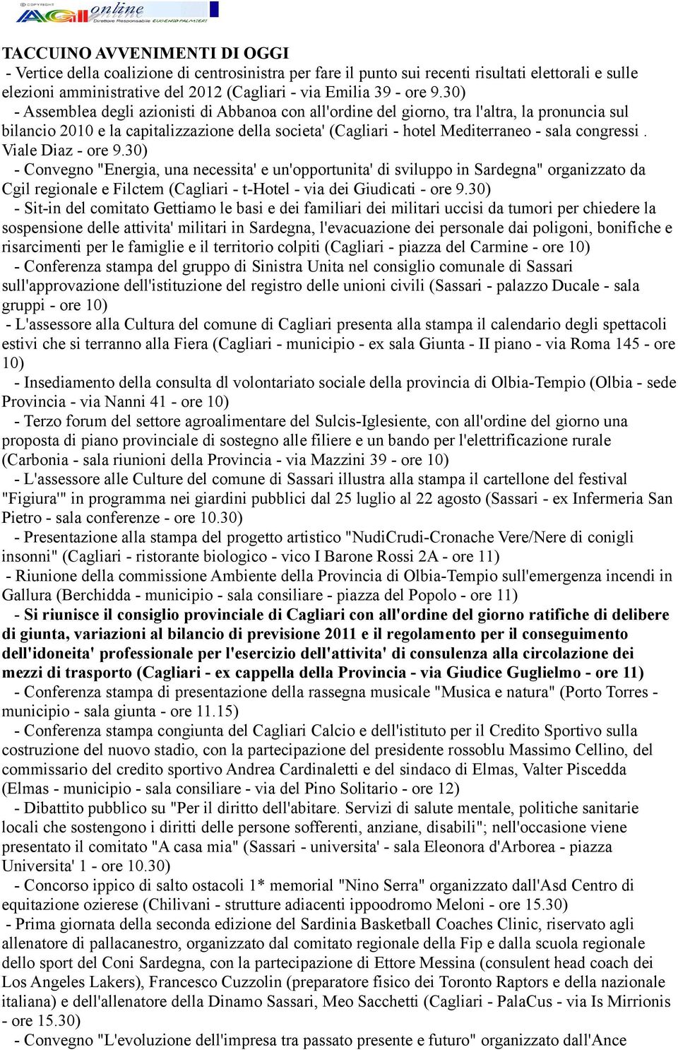 Viale Diaz - ore 9.30) - Convegno "Energia, una necessita' e un'opportunita' di sviluppo in Sardegna" organizzato da Cgil regionale e Filctem (Cagliari - t-hotel - via dei Giudicati - ore 9.