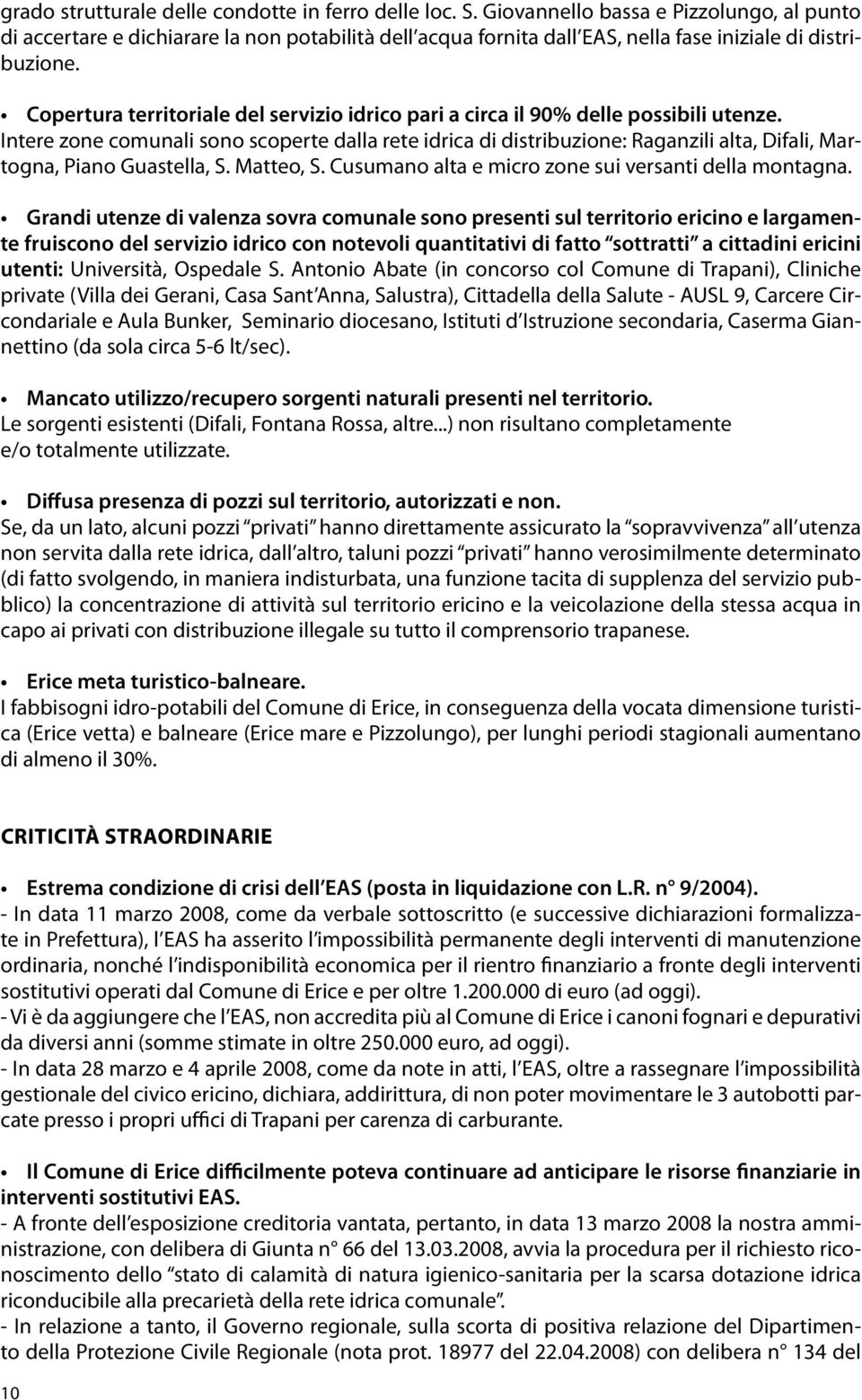 Copertura territoriale del servizio idrico pari a circa il 90% delle possibili utenze.