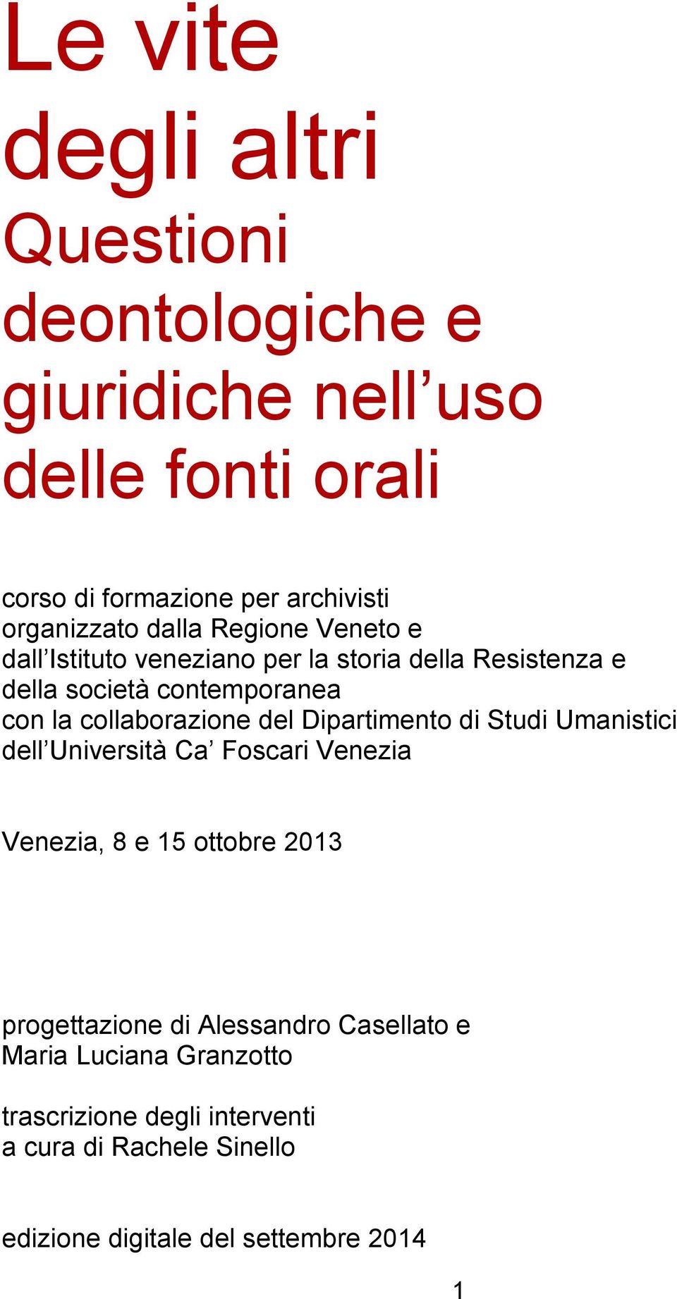 collaborazione del Dipartimento di Studi Umanistici dell Università Ca Foscari Venezia Venezia, 8 e 15 ottobre 2013 progettazione